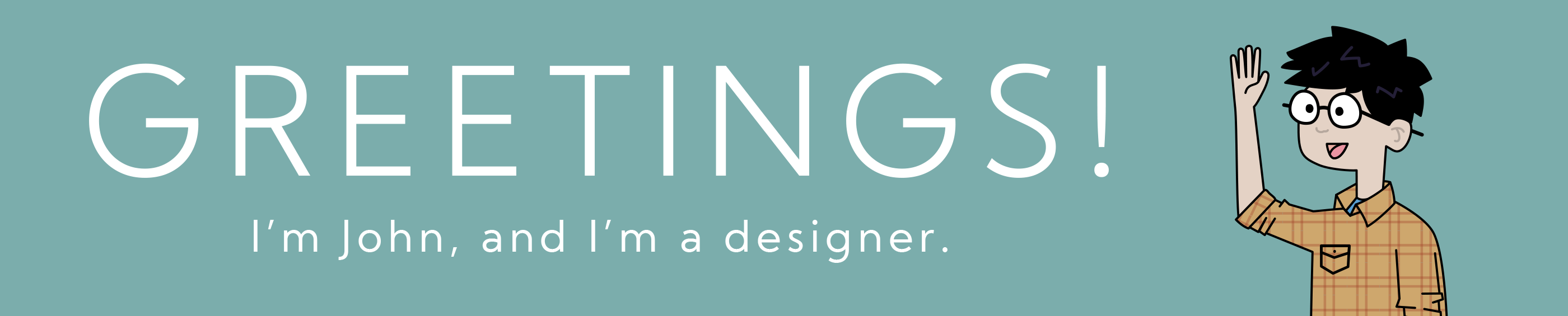 Image of cartoon human that reads: Greetings! I'm John, and I'm a Designer